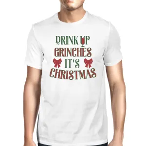Drink Up Grinches It's Time to Get the Trees Lit Mens White Shirt