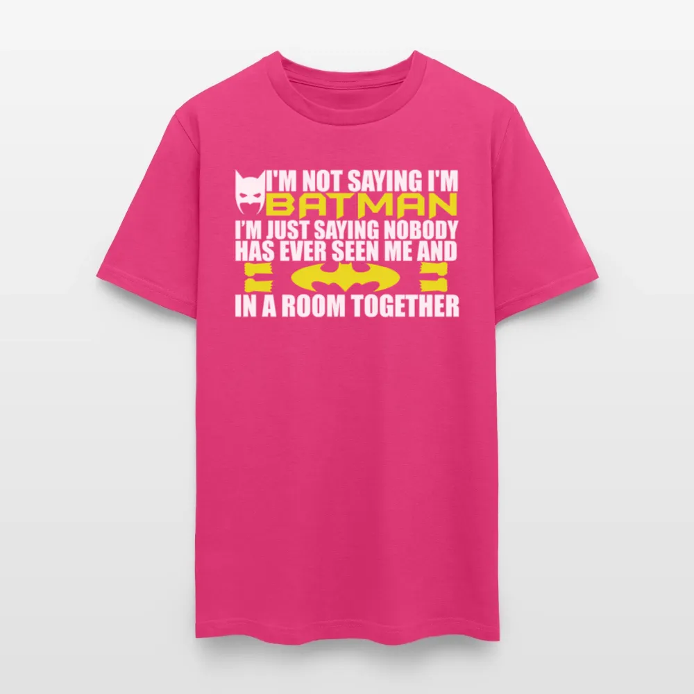 I'm Not Saying I'm Batman, I'm Saying...Tee Shirt