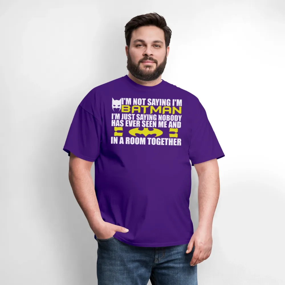 I'm Not Saying I'm Batman, I'm Saying...Tee Shirt