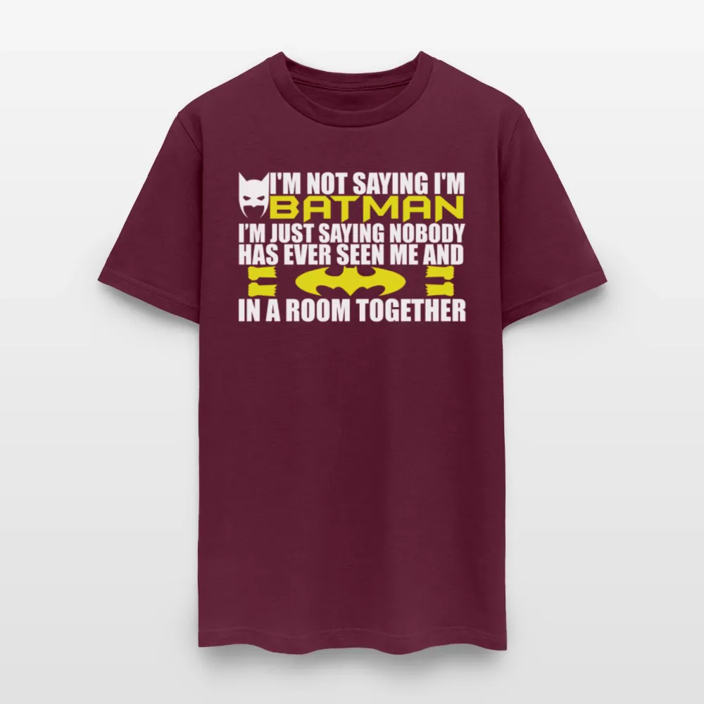 I'm Not Saying I'm Batman, I'm Saying...Tee Shirt