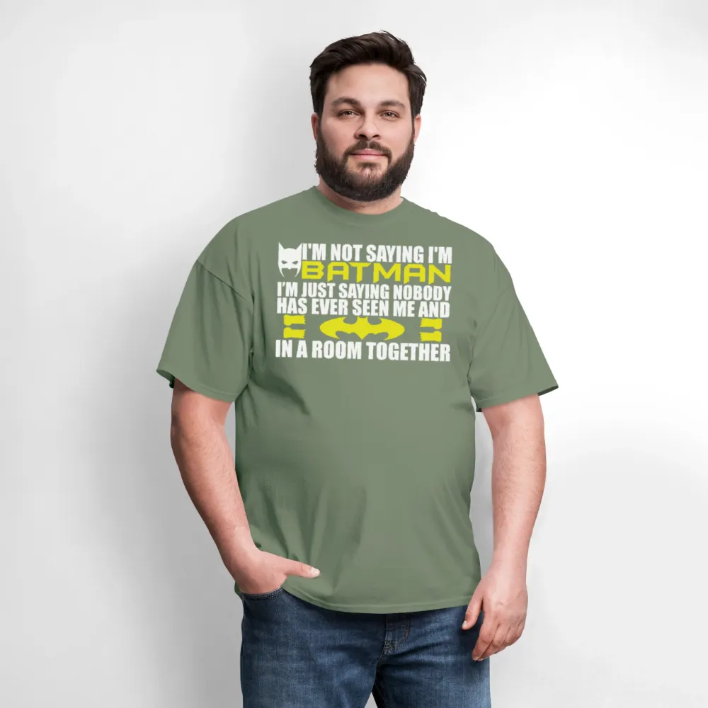 I'm Not Saying I'm Batman, I'm Saying...Tee Shirt