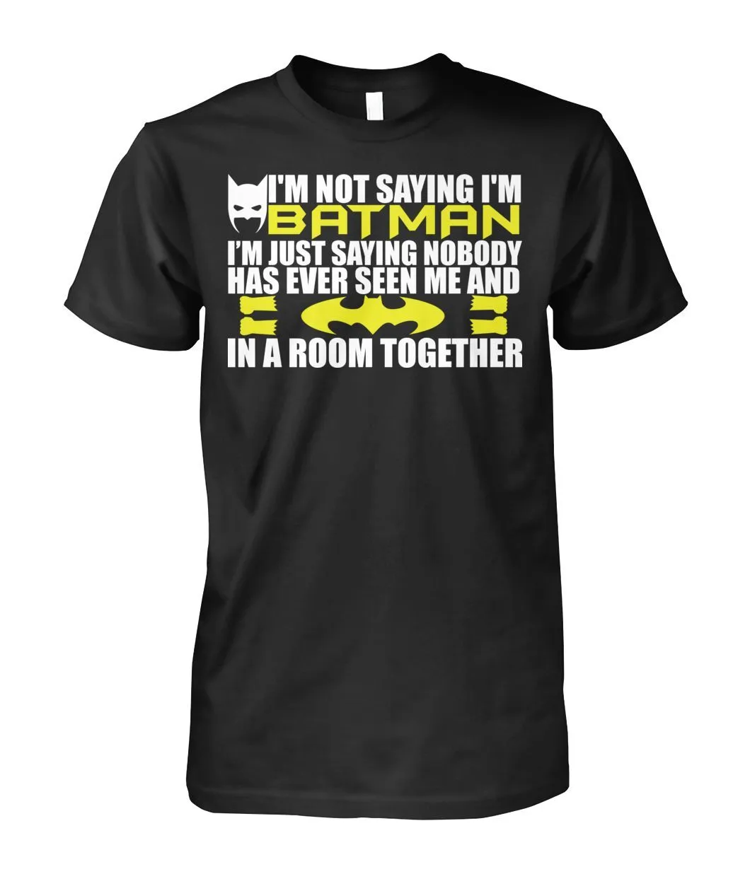 I'm Not Saying I'm Batman, I'm Saying...Tee Shirt