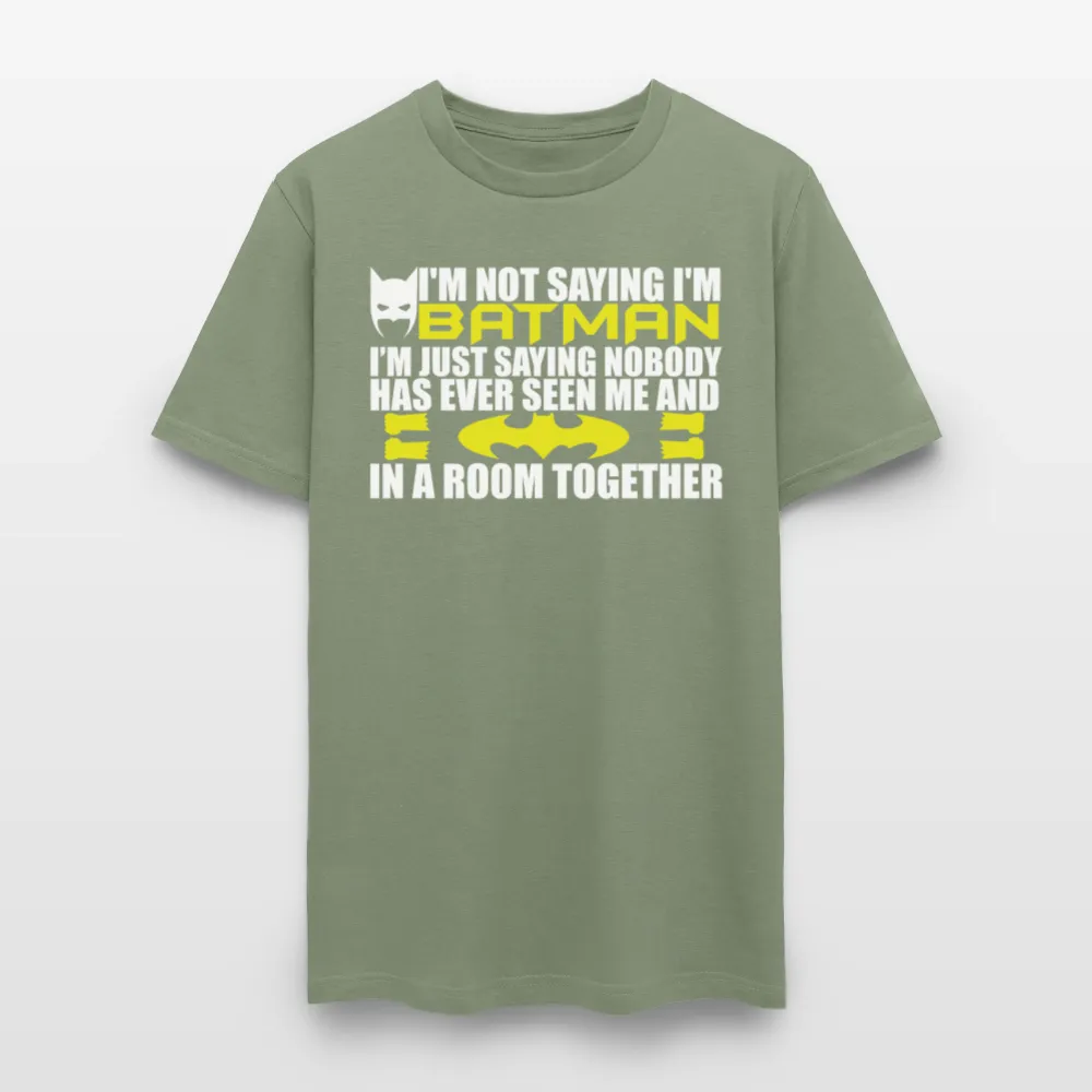 I'm Not Saying I'm Batman, I'm Saying...Tee Shirt