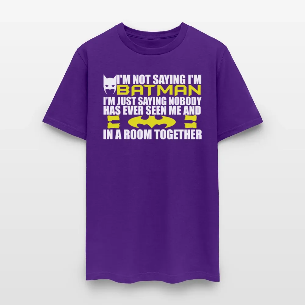 I'm Not Saying I'm Batman, I'm Saying...Tee Shirt