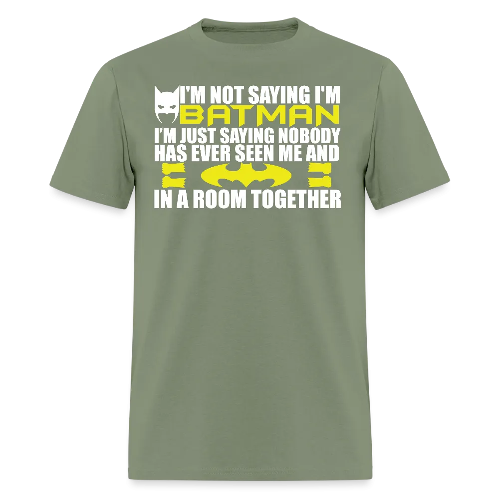 I'm Not Saying I'm Batman, I'm Saying...Tee Shirt