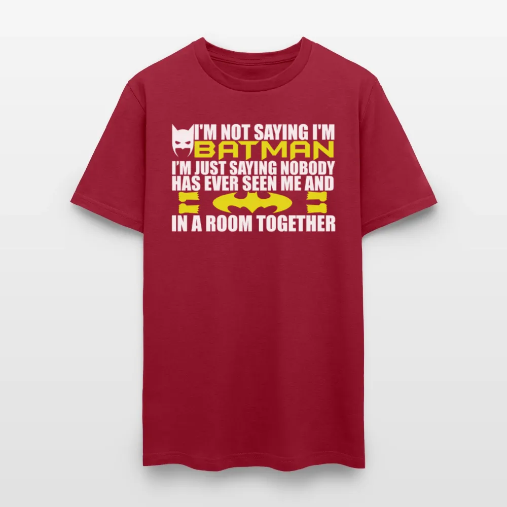 I'm Not Saying I'm Batman, I'm Saying...Tee Shirt